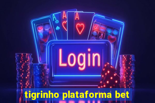 tigrinho plataforma bet